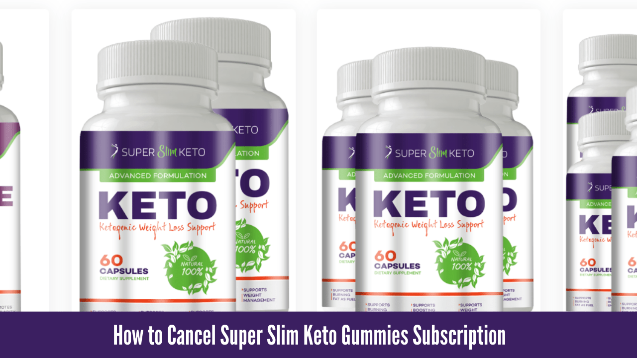 How to Cancel Super Slim Keto Gummies Subscription