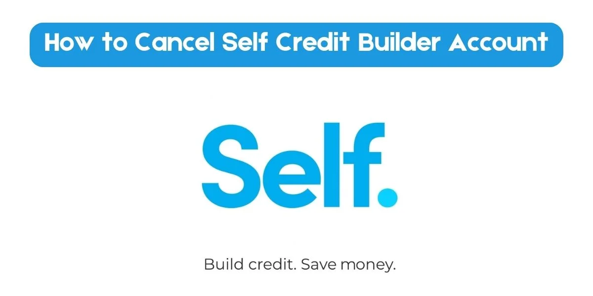 How To Cancel Self Credit Builder Account